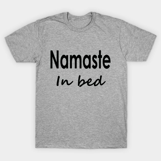 Namaste In Bed T-Shirt by Suzanne_Kurilla